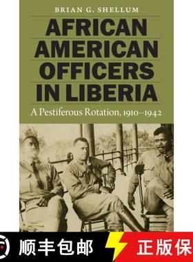 【3-4周达】African American Officers in Liberia: A Pestiferous Rotation, 1910-1942 [9781612349558]