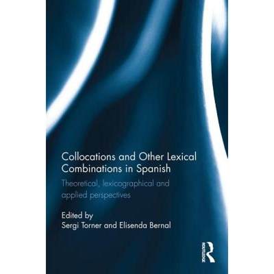 【4周达】Collocations and Other Lexical Combinations in Spanish: Theoretical, Lexicographical and App... [9781138210448]