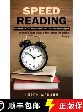 【3-4周达】Speed Reading:  How to Master Your Attention and Focus Triple Your Reading Speed (The Ulti... [9781998927135]