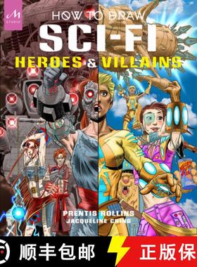 How to Draw Sci-Fi Heroes and Villains: Brainstorm, Design, and Bring to Life Teams of Cosmic Charact... [9781580936187]