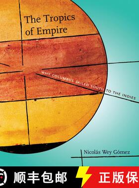 【3-4周达】The Tropics of Empire: Why Columbus Sailed South to the Indies [9780262232647]