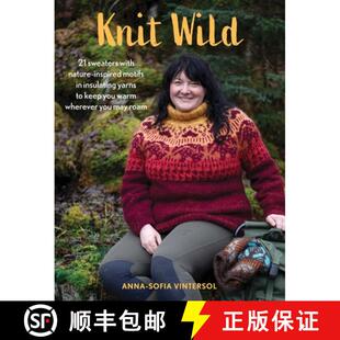 【3-4周达】Knit Wild : 21 sweaters with nature-inspired motifs in insulating yarns to keep you warm w... [9780811774673]