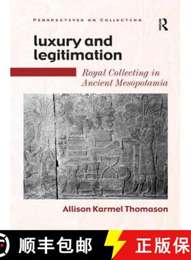 【3-4周达】Luxury and Legitimation : Royal Collecting in Ancient Mesopotamia [9780754602385]
