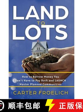 【3-4周达】Land to Lots: How to Borrow Money You Don't Have to Pay Back and LAUNCH Master Planned Com... [9781636801322]
