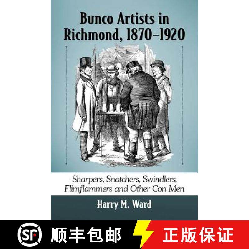 【3-4周达】Bunco Artists in Richmond, 1870-1920 : Sharpers, Snatchers, Swindlers, Flimflammers and Ot... [9781476666921]