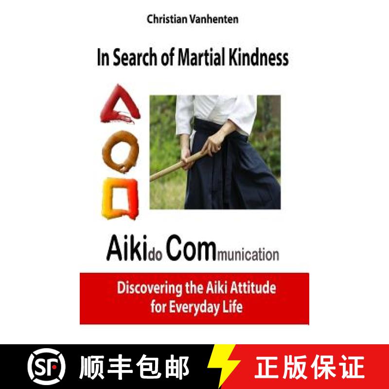 【2-3周达】In search of martial kindness, AikiCom: AIKIdo COMmunication, discovering the Aiki Attitud... [9782960147629]