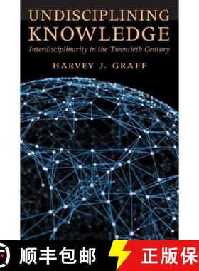 【3-4周达】Undisciplining Knowledge: Interdisciplinarity in the Twentieth Century [9781421422732]