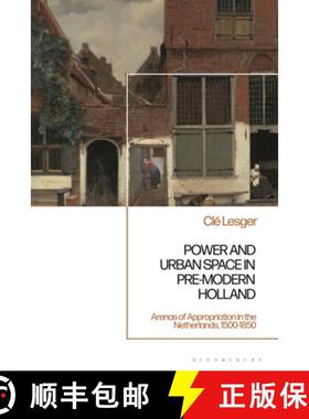 【3-4周达】Power and Urban Space in Pre-Modern Holland: Arenas of Appropriation in the Netherlands, 1... [9781350412378]