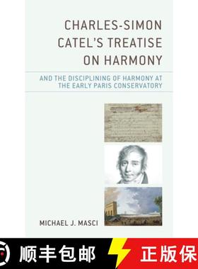 预订 Charles-Simon Catel's Treatise on Harmony and the Disciplining of Harmony at the Early Paris Con... [9781793630452]