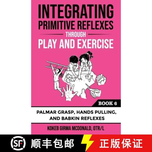 【3-4周达】Integrating Primitive Reflexes Through Play and Exercise: An Interactive Guide to Palmar G... [9781734214383]