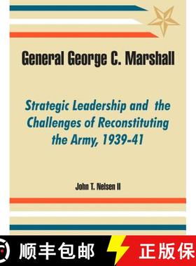 【3-4周达】General George C. Marshall: Strategic Leadership and  the Challenges of Reconstituting the... [9781410219435]
