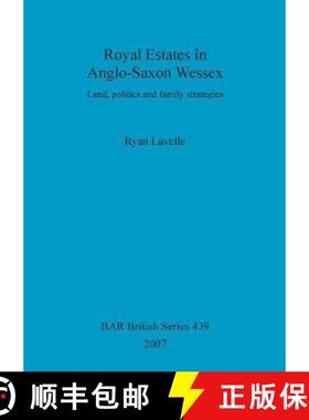 【3-4周达】Royal Estates in Anglo-Saxon Wessex: Land, politics and family strategies [9781407300993]