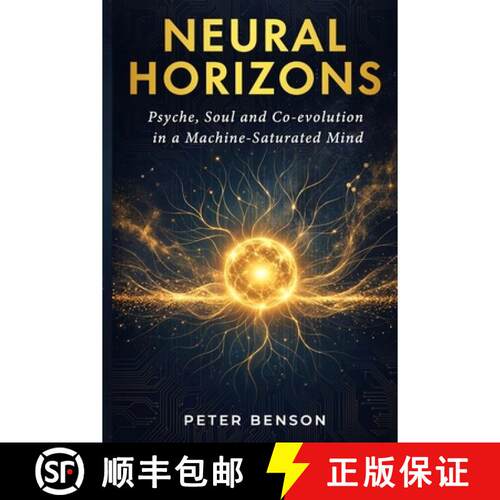 【3-4周达】Neural Horizons: Psyche, Soul and Co-evolution in a Machine-Saturated Mind [9780473780876]