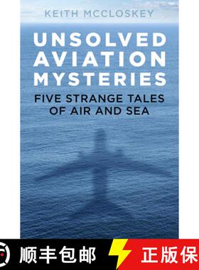 【3-4周达】Unsolved Aviation Mysteries: Five Strange Tales of Air and Sea [9780750992589]