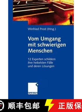 【3-4周达】Vom Umgang Mit Schwierigen Menschen: 12 Experten Schildern Ihre Heikelsten Fälle Und Dere... [9783834911094]