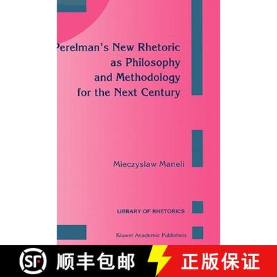 【4周达】Perelman's New Rhetoric as Philosophy and Methodology for the Next Century [9780792321668]