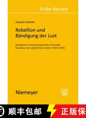 【3-4周达】Rebellion und Bandigung der Lust: Dialogische Inszenierung Konkurrierender Konzepte Vom Gl... [9783484365889]