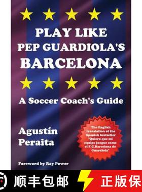现货 Play Like Pep Guardiola's Barcelona: A Soccer Coach's Guide [9781910515631]