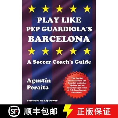 现货 Play Like Pep Guardiola's Barcelona: A Soccer Coach's Guide [9781910515631]