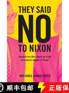 预订 They Said No to Nixon: Republicans Who Stood Up to the Presidents's Abuses of Power [9780520377486]