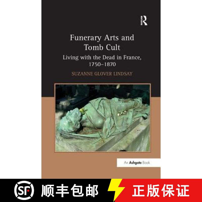 【4周达】Funerary Arts and Tomb Cult : Living with the Dead in France, 1750-1870 [9781138261211]