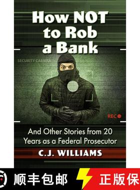 【3-4周达】How Not to Rob a Bank : And Other Stories from 20 Years as a Federal Prosecutor [9781476690216]