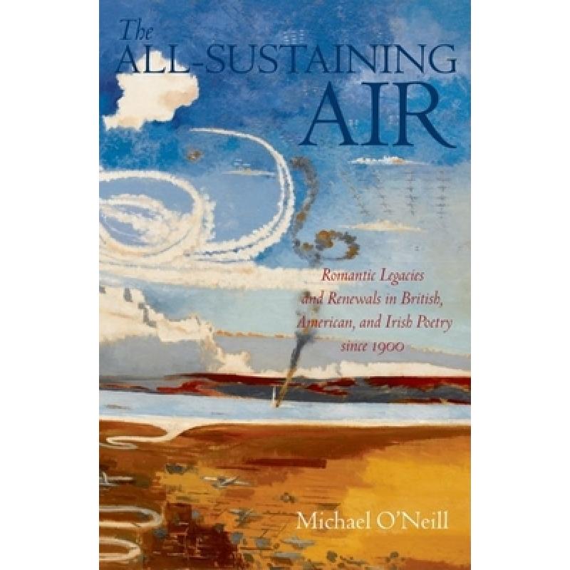 【4周达】The All-Sustaining Air: Romantic Legacies and Renewals in British, American, and Irish Poetr...[9780199299287]-封面