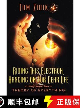 预订 Riding This Electron Hanging on for Dear Life: A Soul Searcher's Theory of Everything [9781489714299]