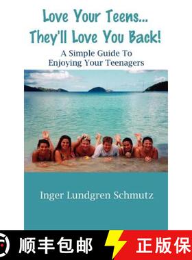 【3-4周达】Love Your Teens... They'll Love You Back! a Simple Guide to Enjoying Your Teenagers [9780974483313]