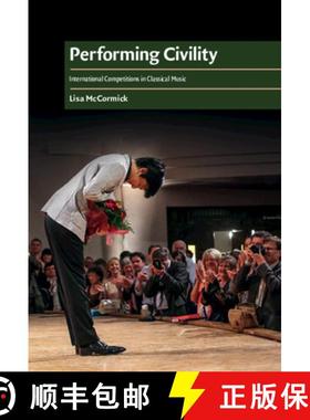 【3-4周达】Performing Civility: International Competitions in Classical Music - Performing Civility: ... [9781107100862]