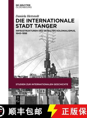 【3-4周达】Die Internationale Stadt Tanger: Infrastrukturen Des Geteilten Kolonialismus, 1840-1956 [9783110725704]
