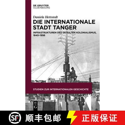 【3-4周达】Die Internationale Stadt Tanger: Infrastrukturen Des Geteilten Kolonialismus, 1840-1956 [9783110725704]