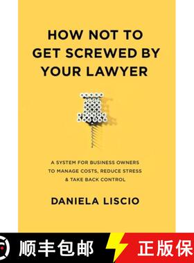 【3-4周达】How Not To Get Screwed By Your Lawyer : A System for Business Owners to Manage Costs, Redu... [9781544529882]