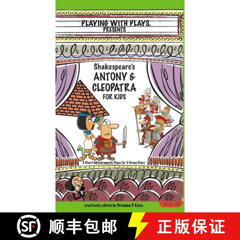 【3-4周达】Antony & Cleopatra for Kids: 3 Short Melodramatic Plays for 3 Group Sizes [9781954571013]