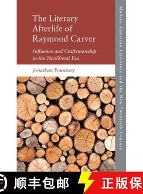【3-4周达】The Literary Afterlife of Raymond Carver: Influence and Craftmanship in the Neoliberal Era [9781474455510]