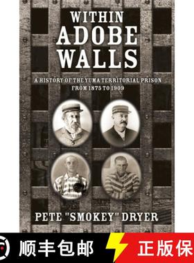 【3-4周达】Within Adobe Walls: A history of the Yuma Territorial Prison from 1875 to 1909 [9781665759120]