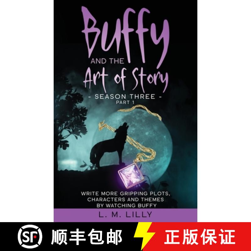 【3-4周达】Buffy and the Art of Story Season Three Part 1: Write More Gripping Plots, Characters, And... [9781950061464]