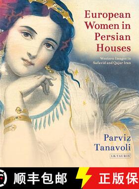 【3-4周达】European Women in Persian Houses: Western Images in Safavid and Qajar Iran [9781784535070]