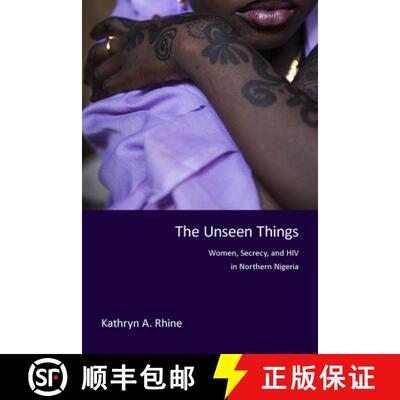 【3-4周达】The Unseen Things: Women, Secrecy, and HIV in Northern Nigeria [9780253021434]