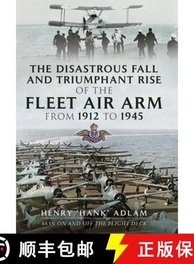 【3-4周达】The Disastrous Fall and Triumphant Rise of the Fleet Air Arm from 1912 to 1945 [9781399074902]