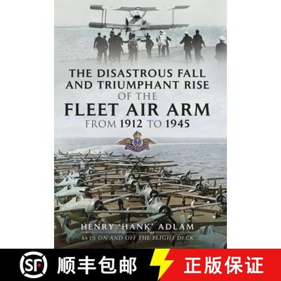 【3-4周达】The Disastrous Fall and Triumphant Rise of the Fleet Air Arm from 1912 to 1945 [9781399074902]