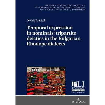 【4周达】Temporal expression in nominals: tripartite deictics in the Bulgarian Rhodope dialects [9783631781760]