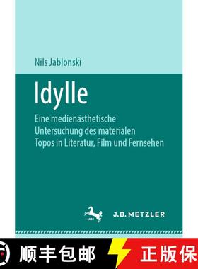 【3-4周达】Idylle : Eine medienästhetische Untersuchung des materialen Topos in Literatur, Film und ... [9783476049360]