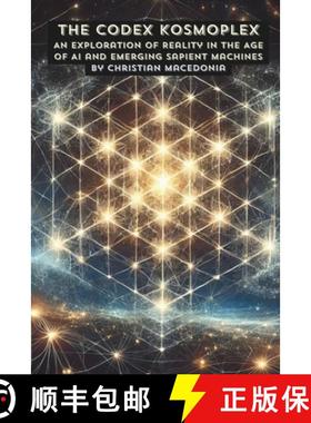 【3-4周达】The Codex Kosmoplex: An Exploration of Reality in the Age of AI and Emerging Sapient Machines [9798992976304]