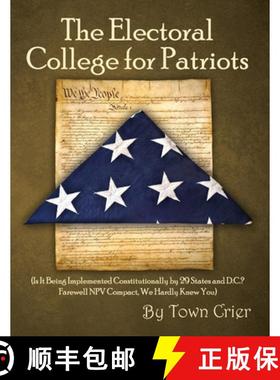 预订 The Electoral College for Patriots: (Is It Being Implemented Constitutionally by 29 States and D... [9781647023928]