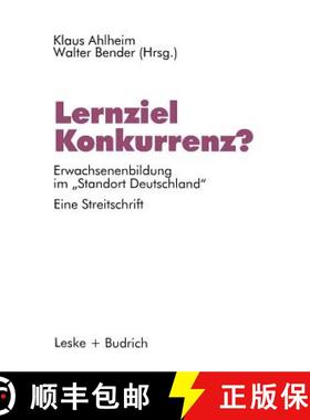 【3-4周达】Lernziel Konkurrenz? : Erwachsenenbildung Im standort Deutschland. Eine Streitschrift [9783810015402]