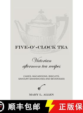 预订 Five-O'-Clock Tea: Victorian Afternoon Tea Recipes, Including Cakes, Macaroons, Savoury Sandwich... [9780955393693]