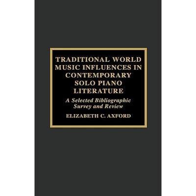 【4周达】Traditional World Music Influences in Contemporary Solo Piano Literature : A Selected Biblio... [9780810833807]