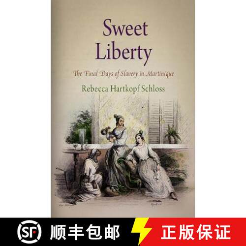 【3-4周达】Sweet Liberty: The Final Days of Slavery in Martinique [9780812222272]