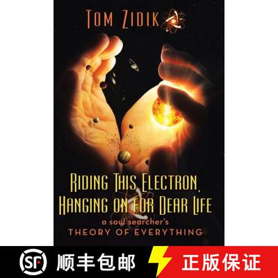 【3-4周达】Riding This Electron Hanging on for Dear Life: A Soul Searcher's Theory of Everything [9781489714299]